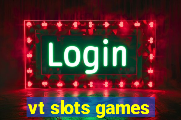 vt slots games